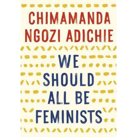 Pre-owned We Should All Be Feminists, Paperback by Adichie, Chimamanda Ngozi, ISBN 110191176X, ISBN-13 9781101911761
