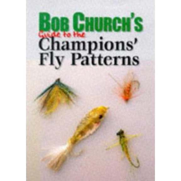 Pre-Owned Bob Church's Guide to the Champions' Fly Patterns (Hardcover) 1861261322 9781861261328