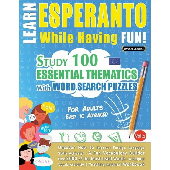 Learn Esperanto While Having Fun! - For Adults: Easy to Advanced - Study 100 Essential Thematics with Word Search Puzzle, (Paperback)