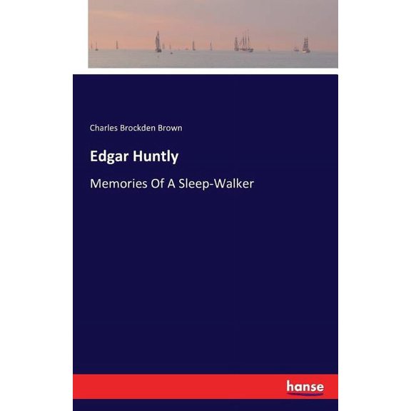 Edgar Huntly: Memories Of A Sleep-Walker, (Paperback)