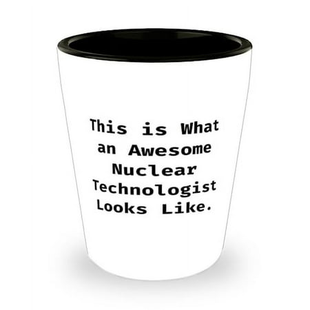 

Inspirational Nuclear technologist Gifts This is What an Best Birthday Shot Glass For Friends Ceramic Cup From Friends Nuclear engineer Radiation protection Health physics Dosimetry Reactor