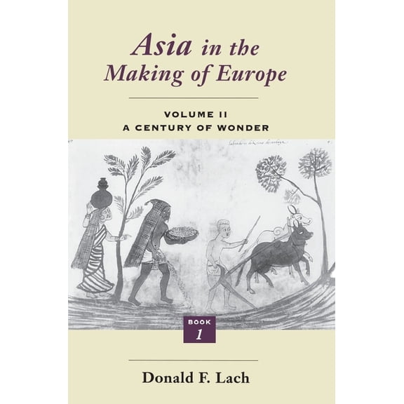 Asia in the Making of Europe Asia in the Making of Europe, Volume II: A Century of Wonder. Book 1: The Visual Arts, Book II, (Paperback)