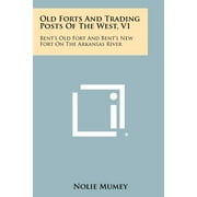 Old Forts And Trading Posts Of The West, V1: Bent's Old Fort And Bent's New Fort On The Arkansas River (Paperback)