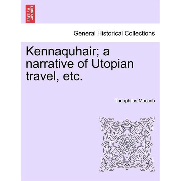 Kennaquhair; A Narrative of Utopian Travel, Etc. (Paperback)