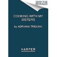 thumbnail image 1 of Cooking With My Sisters, Adriana Trigiani, Mary Yolanda Trigiani Paperback, 1 of 3