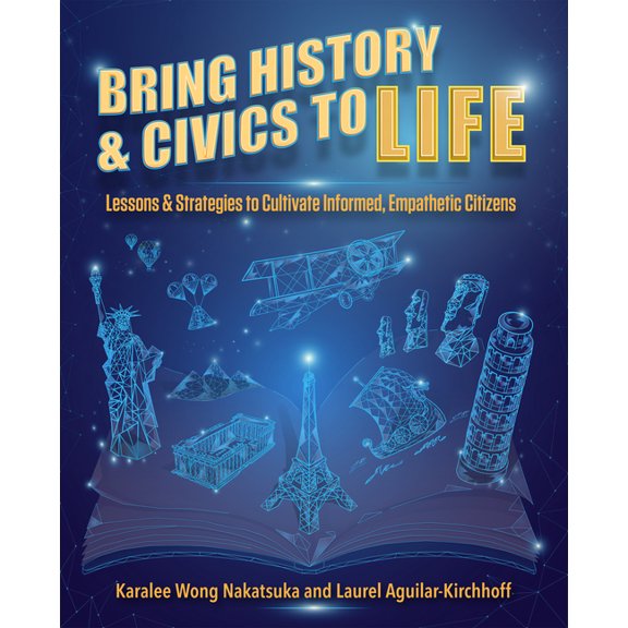 Bring History and Civics to Life: Lessons and Strategies to Cultivate Informed, Empathetic Citizens, (Paperback)