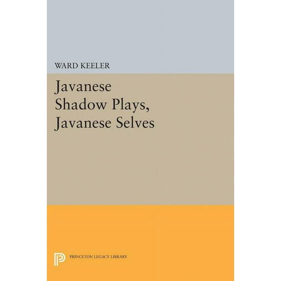 Princeton Legacy Library Javanese Shadow Plays, Javanese Selves, Book 5134, (Hardcover)