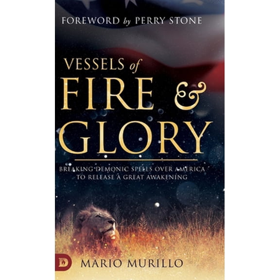 Pre-Owned Vessels of Fire and Glory: Breaking Demonic Spells Over America to Release a Great Awakening (Hardcover) 0768451647 9780768451641