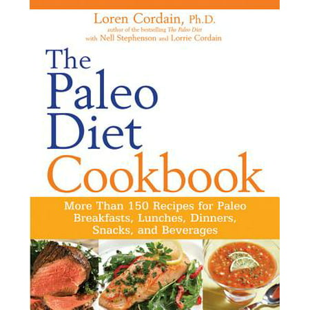 The Paleo Diet Cookbook : More Than 150 Recipes for Paleo Breakfasts, Lunches, Dinners, Snacks, and (Best Diet Dinner Recipes)