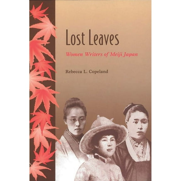 Lost Leaves: Women Writers of Meiji Japan, (Paperback)