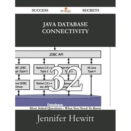 Java Database Connectivity 32 Success Secrets - 32 Most Asked Questions On Java Database Connectivity - What You Need To Know -