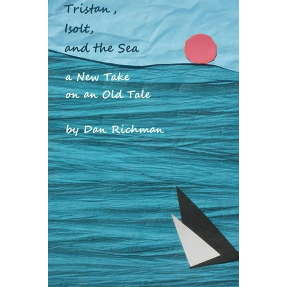 Tristan, Isolt, and the Sea: a New Take on an Old Tale, (Paperback)