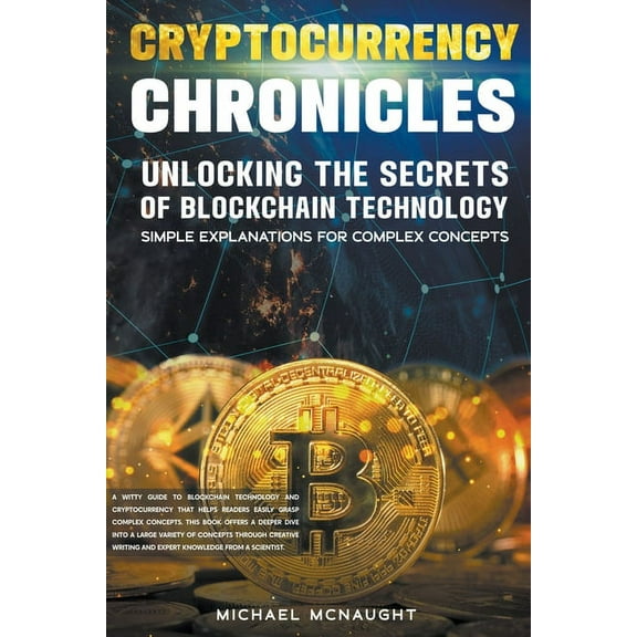 Cryptocurrency Chronicles: Unlocking The Secrets Of Blockchain Technology, (Paperback)
