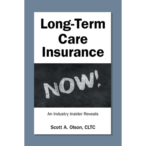 Long-Term Care Insurance NOW!: An Industry Insider Reveals, (Paperback)