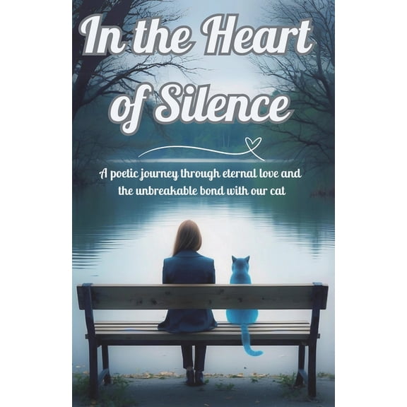 In The Heart of Silence: A poetic journey through eternal love and the unbreakable bond with our cat, (Paperback)