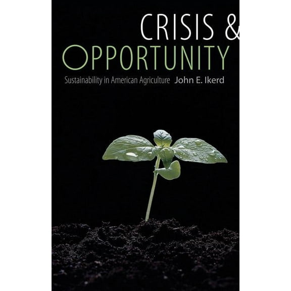 Our Sustainable Future Crisis & Opportunity: Sustainability in American Agriculture, (Paperback)