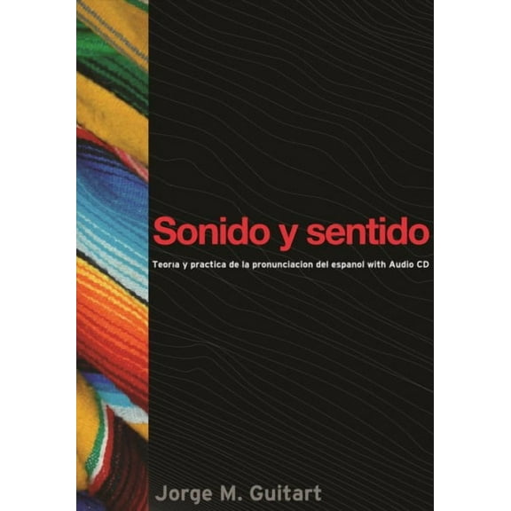 Sonido Y Sentido: Teora Y Prctica De La Pronunciacin Del Espaol Con Audio Cd (georgetown Studies In Spanish Linguistics Series) (spanish Edition)