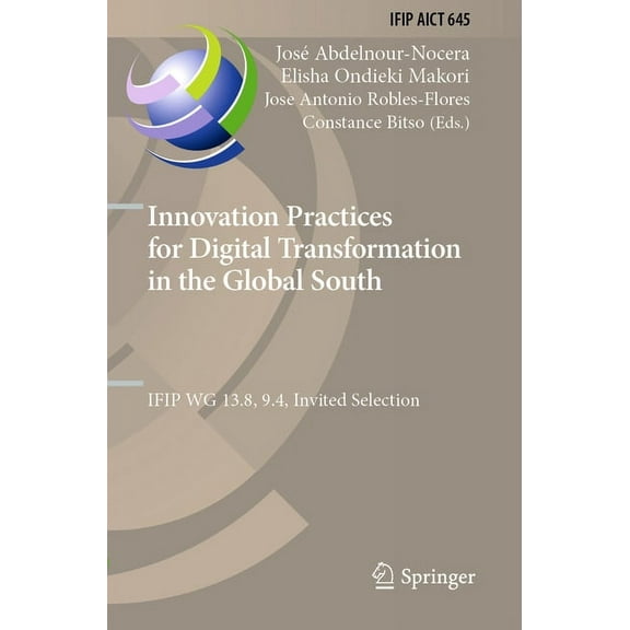 IFIP Advances in Information and Communi Innovation Practices for Digital Transformation in the Global South: Ifip Wg 13.8, 9.4, Invited Selection, Book 645, (Paperback)