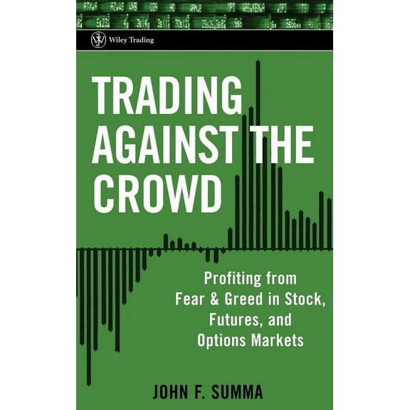 Wiley Trading Trading Against the Crowd: Profiting from Fear and Greed in Stock, Futures and Options Markets, Book 208, (Hardcover)