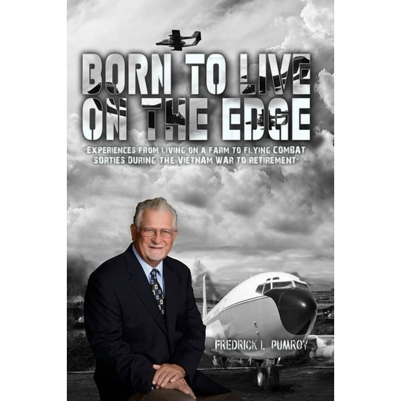Born To Live On The Edge: Experiences from living on a farm to flying combat sorties in Vietnam to retirement, (Paperback)