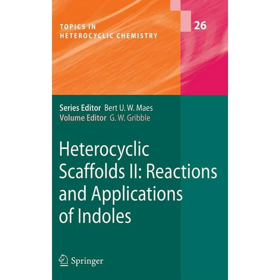 Topics in Heterocyclic Chemistry Heterocyclic Scaffolds II:: Reactions and Applications of Indoles, Book 26, (Hardcover)