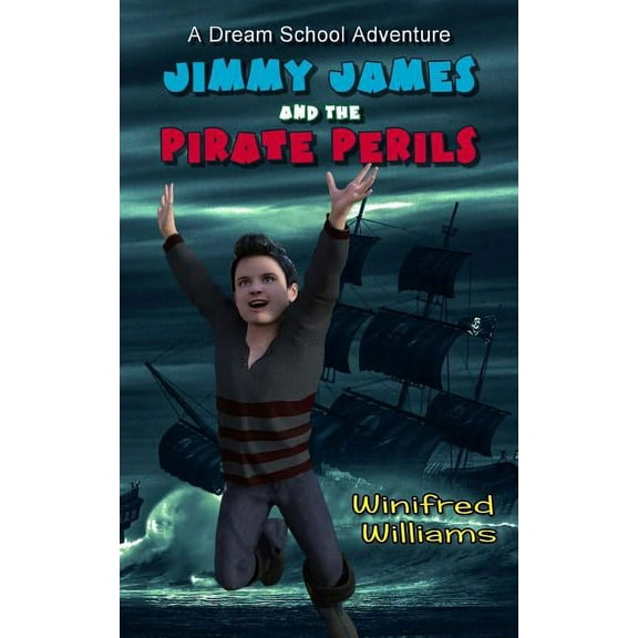 Dream School Adventure Jimmy James and the Pirate Perils: A Dream School Adventure, (Paperback)