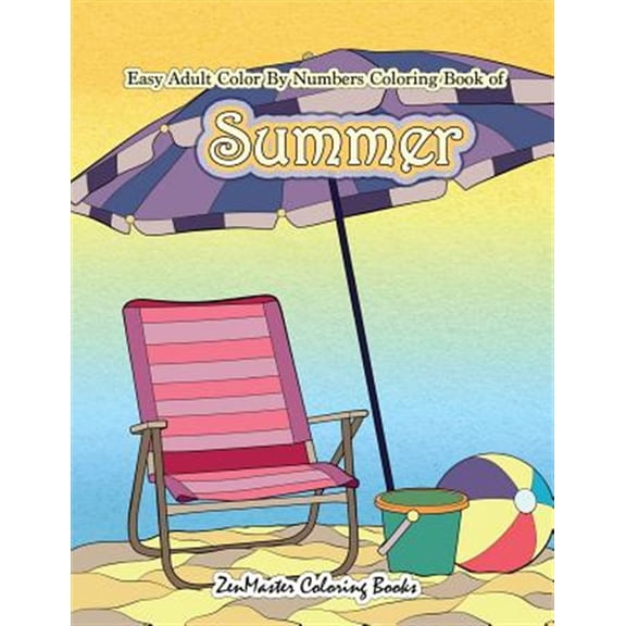 Pre-Owned Adult Color by Number Coloring Books: Easy Adult Color By Numbers Coloring Book of Summer: A Simple Summer Color By Number Coloring Book for Adults with Beach Scenes, Flowers, Ocean Life and More! (Pa