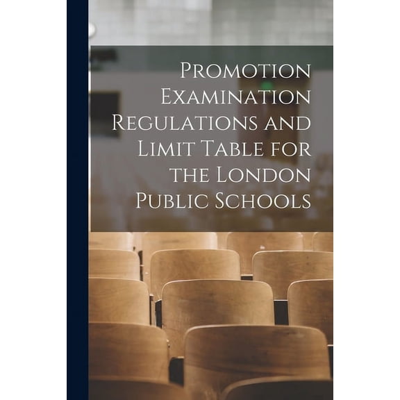 Promotion Examination Regulations and Limit Table for the London Public Schools [microform], (Paperback)