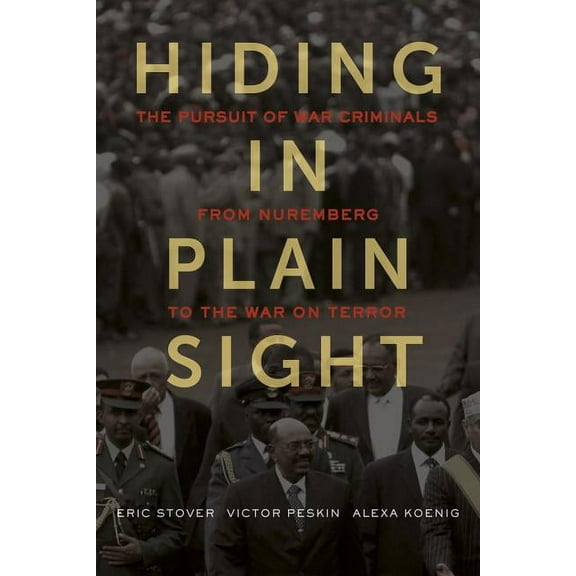 Hiding in Plain Sight : The Pursuit of War Criminals from Nuremberg to the War on Terror (Edition 1) (Hardcover)