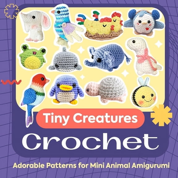 Tiny Creatures Crochet: Adorable Patterns for Mini Animal Amigurumi, (Paperback)