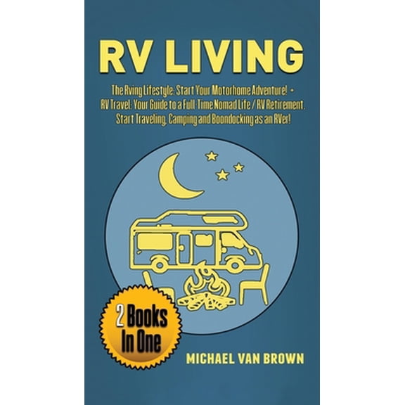 Pre-Owned RV Living: The RVing Lifestyle: Start Your Motorhome Adventure! + RV Travel: Your Guide to a Full-Time Nomad Life / RV Retirement (Hardcover) 180113197X 9781801131971