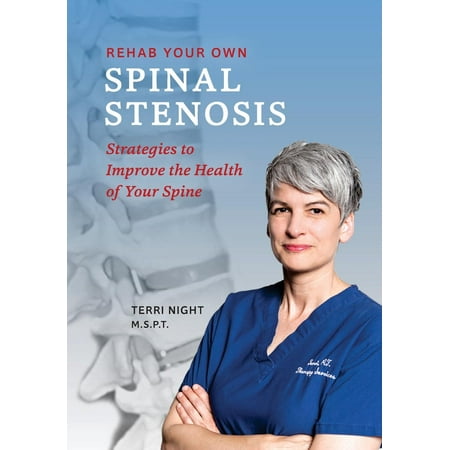 Rehab Your Own Spinal Stenosis : Strategies to Improve the Health of Your (Best Way To Treat Spinal Stenosis)