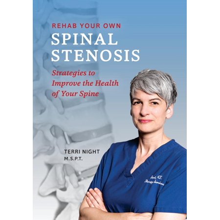 Rehab Your Own Spinal Stenosis : Strategies to Improve the Health of Your (Best Exercises For Cervical Spinal Stenosis)