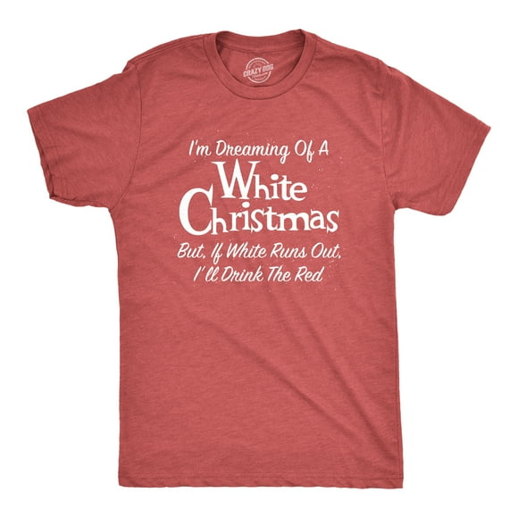 Mens Dreaming Of A White Christmas But If White Runs Out I'll Drink Red T Shirt Funny Wine Tee (Heather Red) - M