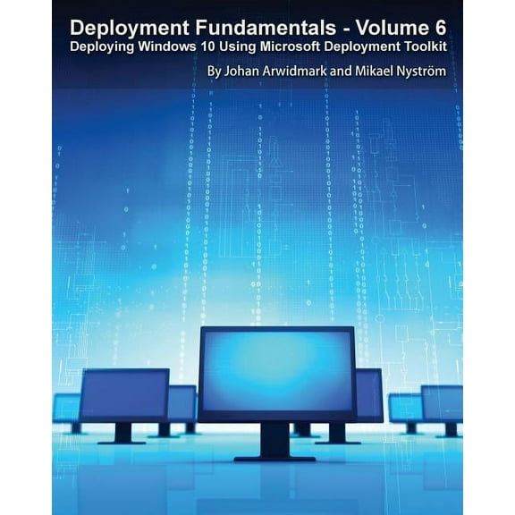 Deployment Fundamentals, Vol. 6: Deploying Windows 10 Using Microsoft Deployment Toolkit (Paperback)