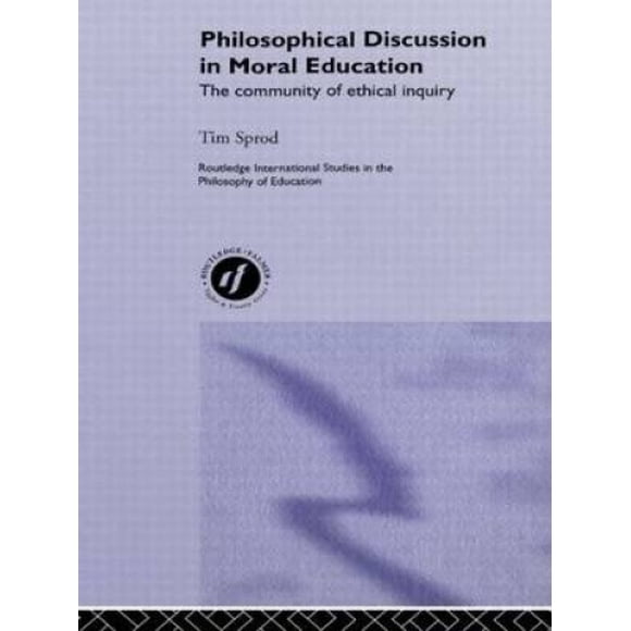 Philosophical Discussion in Moral Education: The Community of Ethical Inquiry (Routledge International Studies in the Philosophy of Education)