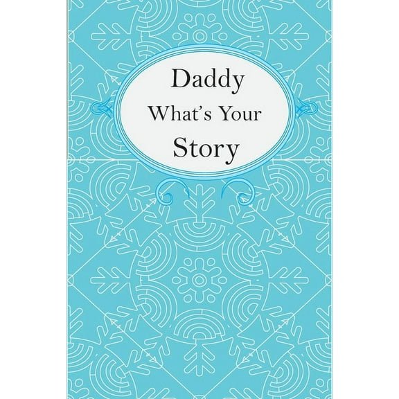 Daddy What's Your Story: Daddy's Fill In And Give Back Guided Questions Journal (Paperback)