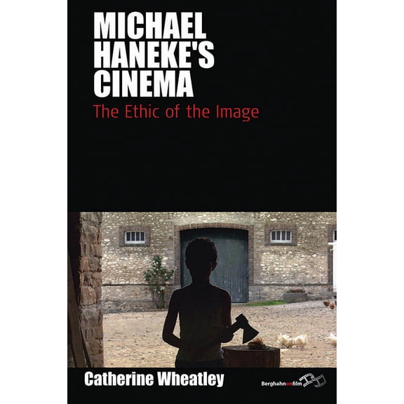 Film Europa Michael Haneke's Cinema: The Ethic of the Image, Book 7, (Paperback)