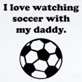 thumbnail image 2 of CafePress - I Love Watching Soccer With My Daddy Body Suit - Baby Light Bodysuit, Size Newborn - 24 Months, 2 of 4