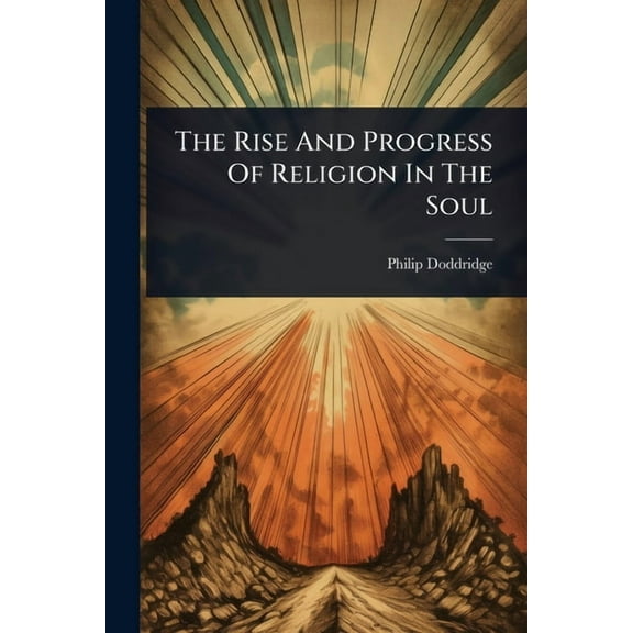 The Rise And Progress Of Religion In The Soul, (Paperback)