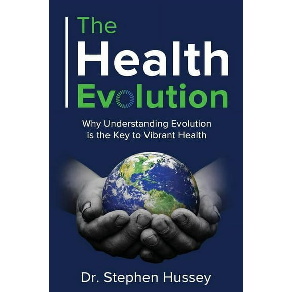 The Health Evolution: Why Understanding Evolution Is the Key to Vibrant Health