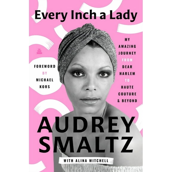 Every Inch a Lady: My Amazing Journey from Dear Harlem to Haute Couture and Beyond, (Hardcover)
