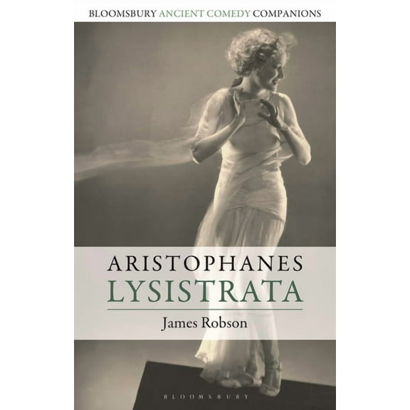 Bloomsbury Ancient Comedy Companions Aristophanes: Lysistrata, (Hardcover)
