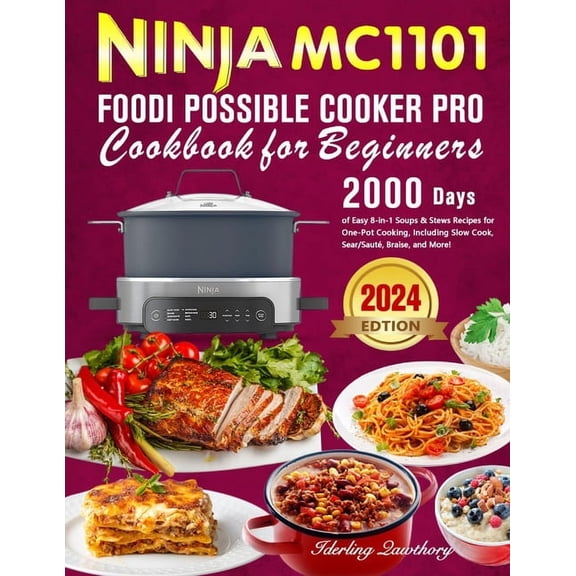 Ninja MC1101 Foodi Possible Cooker Pro Cookbook for Beginners: 2000 Days of Easy 8-in-1 Soups & Stews Recipes for One-Pot Cooking, Including Slow Cook, Sear/Sauté, Braise, and More! (Paperback)
