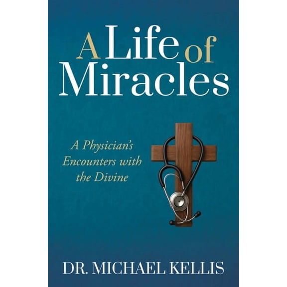 A Life of Miracles: A Physician's Encounters with the Divine, (Paperback)