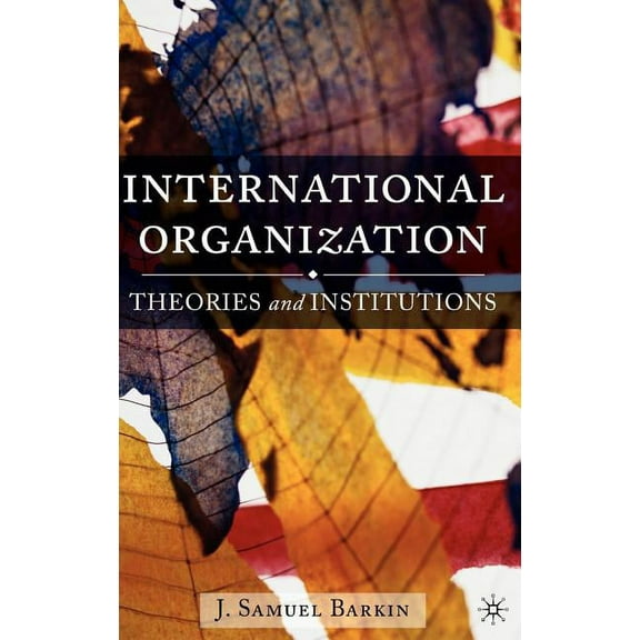 International Organization: Theories and Institutions, (Hardcover)