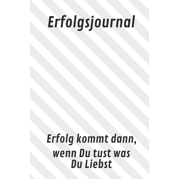 Erfolg Kommt Dann Wenn Du Tust Was Du Liebst Erfolgsjournal Erfolg kommt dann, wenn Du tust was Du Liebst : Schreibe