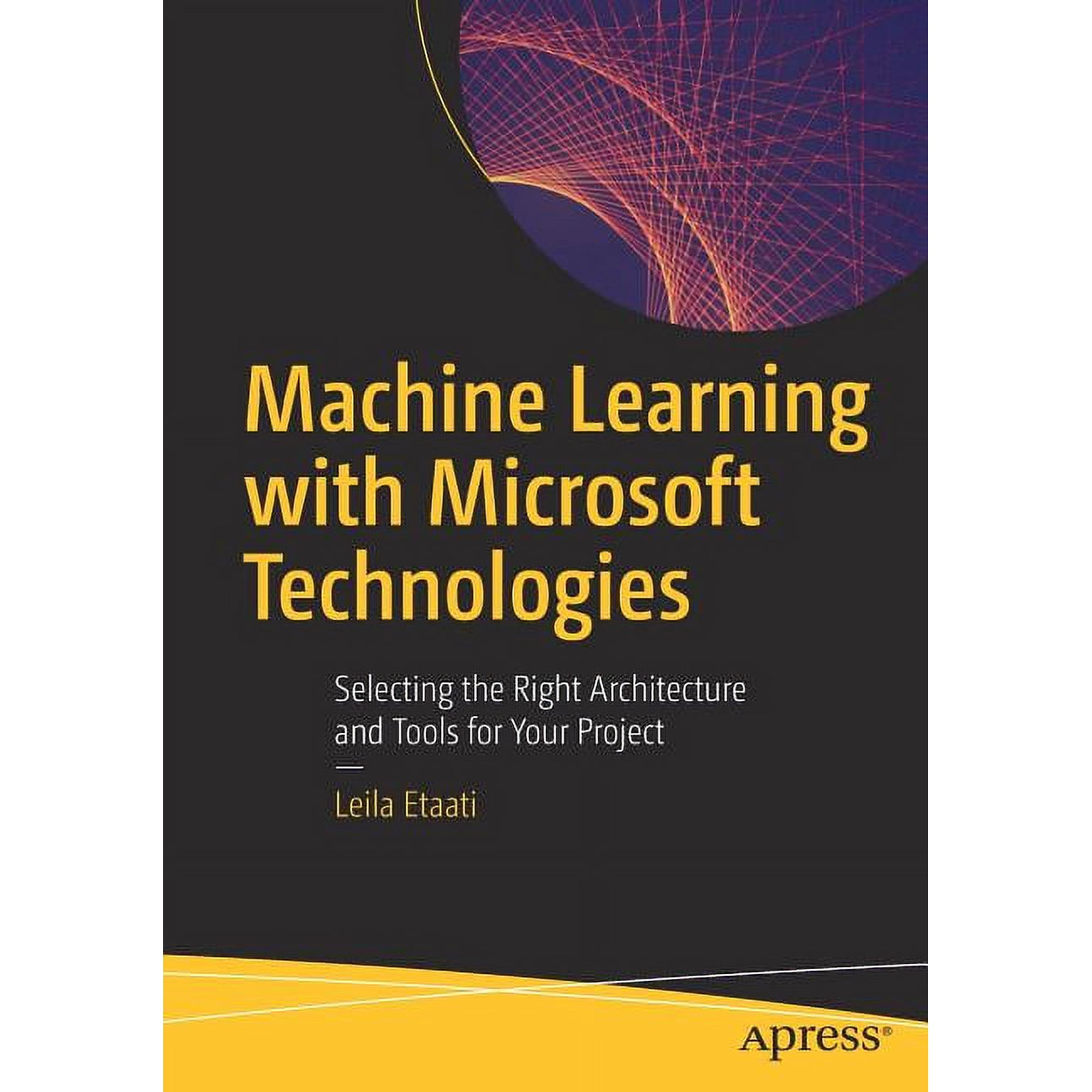 Machine Learning with Microsoft Technologies: Selecting the Right Architecture and Tools for Your Project (Paperback)