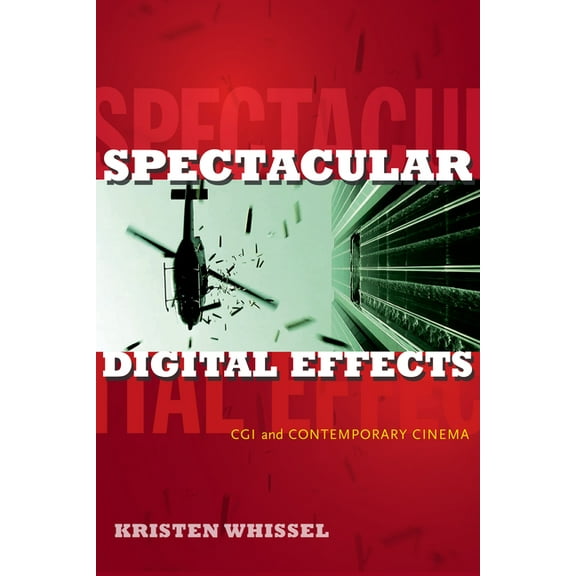 Spectacular Digital Effects: CGI and Contemporary Cinema, (Hardcover)