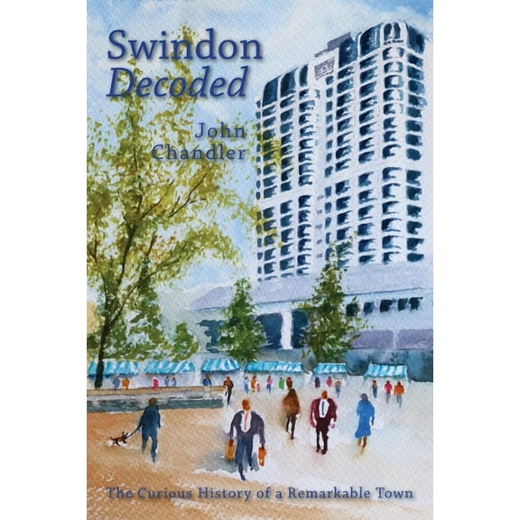 Swindon Decoded: the curious history of a remarkable town (Paperback)